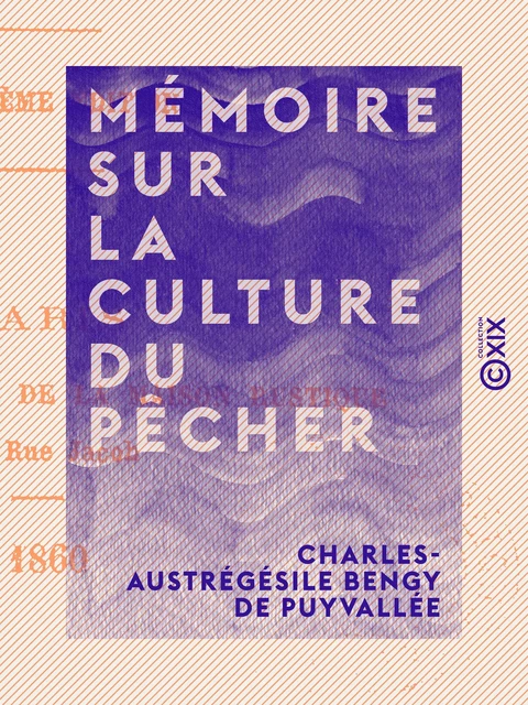 Mémoire sur la culture du pêcher - Charles-Austrégésile Bengy de Puyvallée - Collection XIX