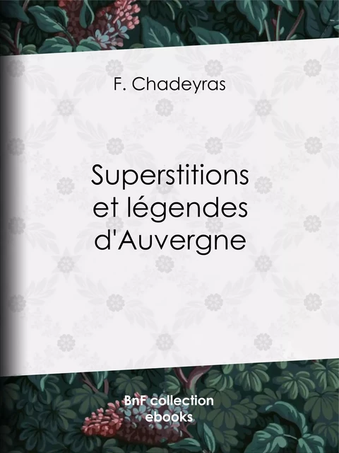 Superstitions et légendes d'Auvergne - F. Chadeyras - BnF collection ebooks