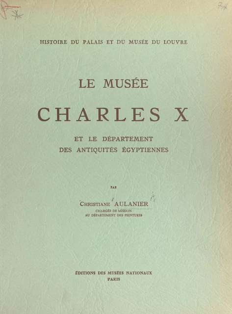 Histoire du Palais et du Musée du Louvre (8) : le musée Charles X - Christiane Aulanier - (Réunion des musées nationaux - Grand Palais) réédition numérique FeniXX