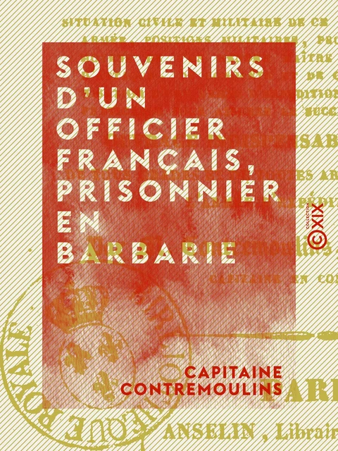 Souvenirs d'un officier français, prisonnier en Barbarie - Capitaine Contremoulins - Collection XIX