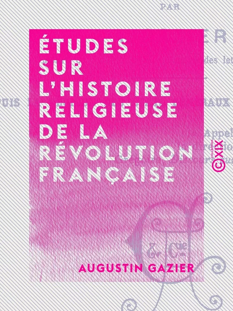 Études sur l'histoire religieuse de la Révolution française - Augustin Gazier - Collection XIX