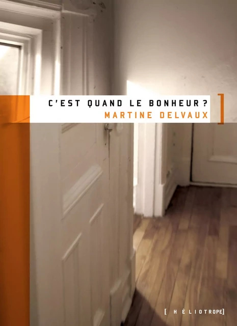 C'est quand le bonheur? - Martine Delvaux - Éditions Héliotrope