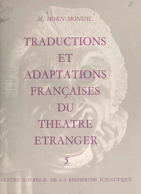 Répertoire bibliographique des traductions et adaptations françaises du théâtre étranger du XVe siècle à nos jours (5) - Madeleine Horn-Monval - (CNRS Éditions) réédition numérique FeniXX