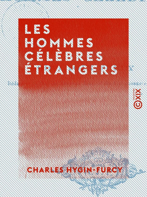 Les Hommes célèbres étrangers - Charles Hygin-Furcy - Collection XIX