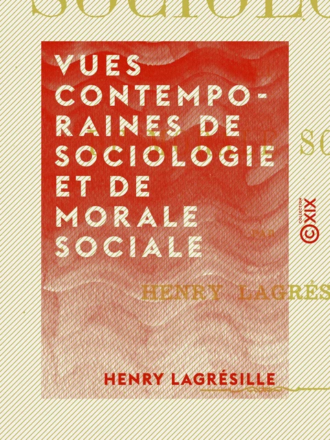 Vues contemporaines de sociologie et de morale sociale - Henry Lagrésille - Collection XIX