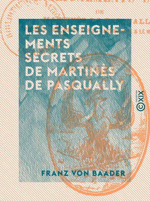 Les Enseignements secrets de Martinès de Pasqually - Franz von Baader - Collection XIX