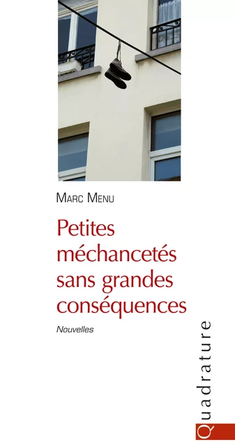 Petites méchancetés sans grandes conséquences - Marc Menu - Quadrature