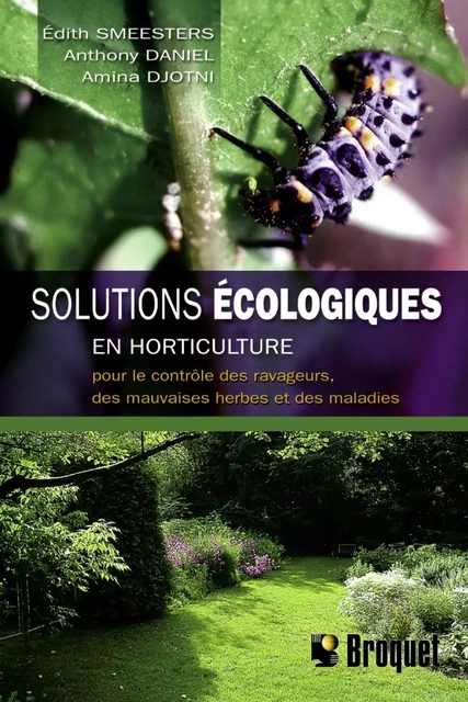 Solutions écologiques en horticulture - Édith Smeesters, Athony Daniel, Amina Djotni - Broquet