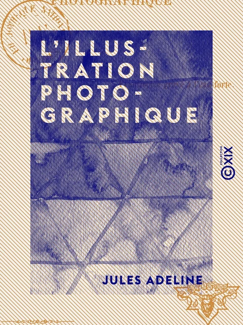 L'Illustration photographique - Jules Adeline - Collection XIX