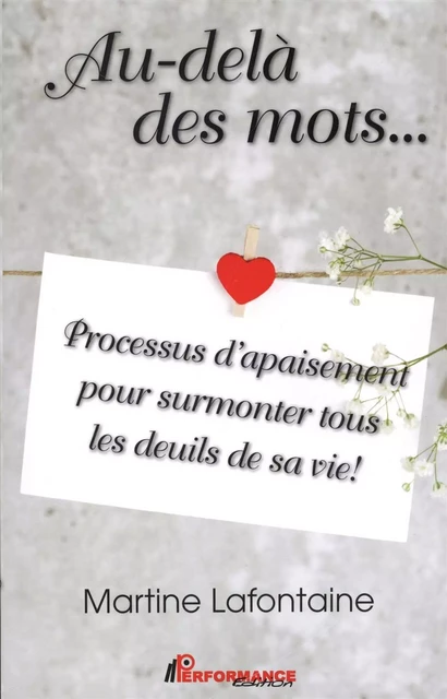 Au-delà des mots...  Processus d'apaisement pour surmonter tous les deuils de sa vie! -  Martine Lafontaine - PERFORMANCE