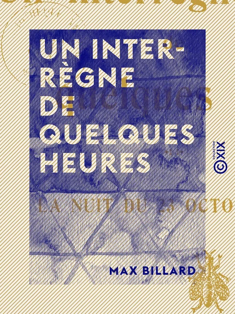 Un interrègne de quelques heures - La nuit du 23 octobre 1812 - Max Billard - Collection XIX