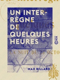 Un interrègne de quelques heures - La nuit du 23 octobre 1812