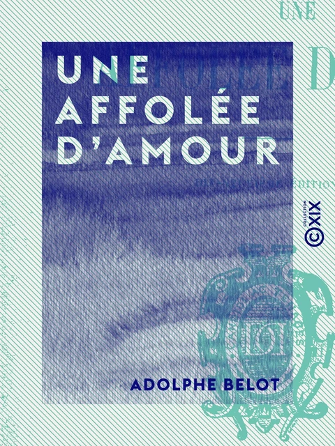 Une affolée d'amour - Adolphe Belot - Collection XIX