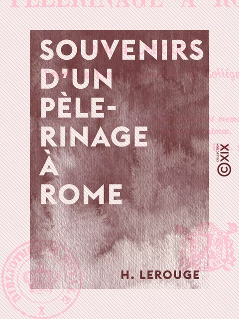 Souvenirs d'un pèlerinage à Rome - H. Lerouge - Collection XIX