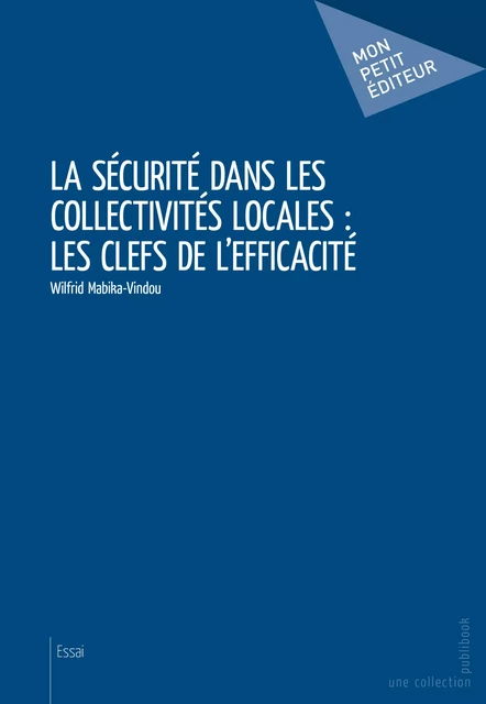 La sécurité dans les collectivités locales : les clefs de l'efficacité - Wilfrid Mabika-Vindou - Mon Petit Editeur