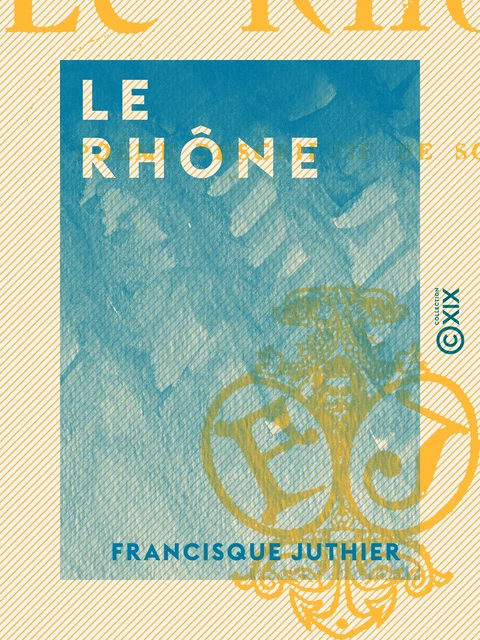 Le Rhône - Francisque Juthier - Collection XIX