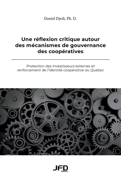 Une réflexion critique autour des mécanismes de gouvernance des coopératives - Daniel Djedi - Éditions JFD Inc