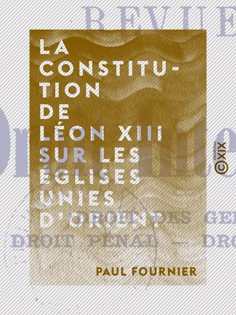 La Constitution de Léon XIII sur les églises unies d'Orient - Paul Fournier - Collection XIX