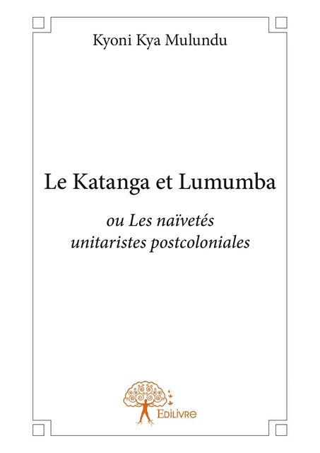 Le Katanga et Lumumba - Kyoni Kya Mulundu - Editions Edilivre