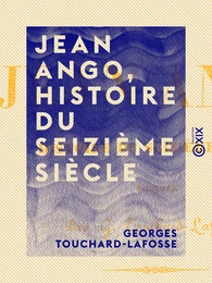 Jean Ango, Histoire du seizième siècle - Tome I