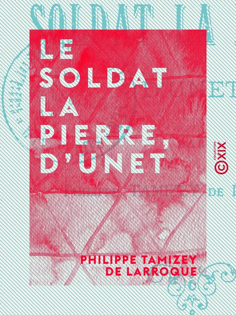 Le Soldat La Pierre, d'Unet - Philippe Tamizey de Larroque - Collection XIX