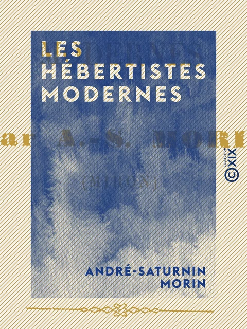 Les Hébertistes modernes - André-Saturnin Morin - Collection XIX