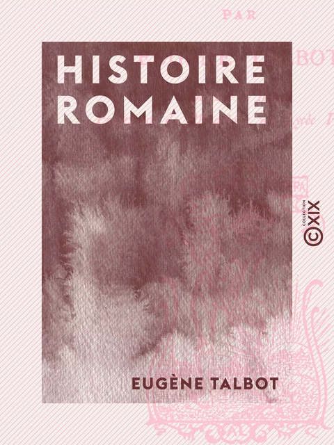 Histoire romaine - Eugène Talbot - Collection XIX