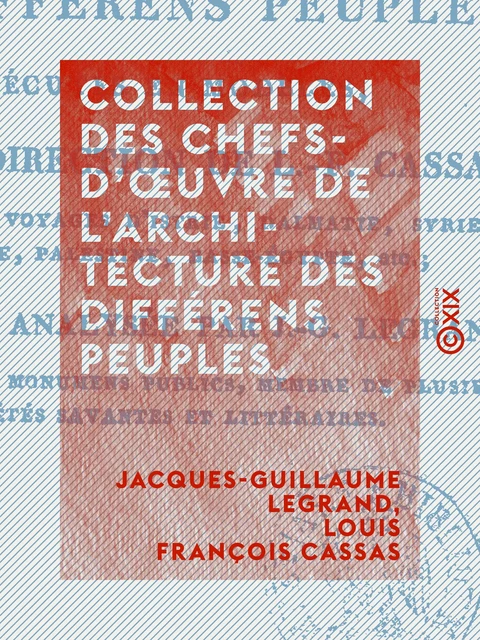 Collection des chefs-d'œuvre de l'architecture des différens peuples - Jacques-Guillaume Legrand, Louis François Cassas - Collection XIX