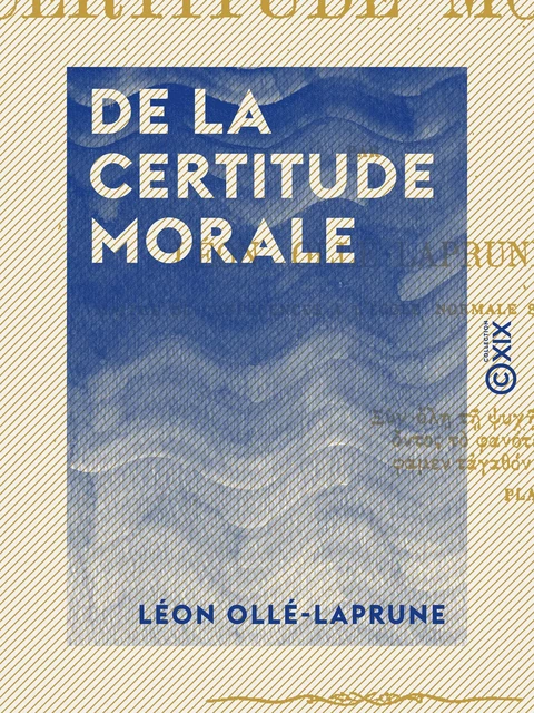 De la certitude morale - Léon Ollé-Laprune - Collection XIX