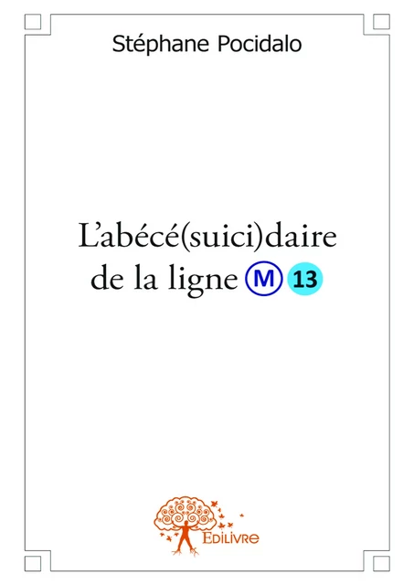 L'abécé(suici)daire de la ligne 13 - Stéphane Pocidalo - Editions Edilivre