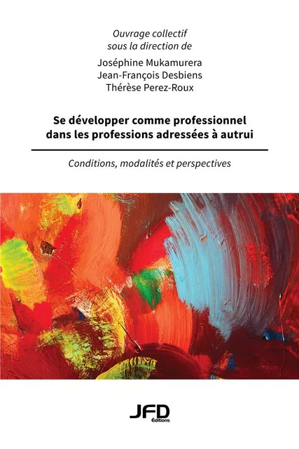 Se développer comme professionnel dans les professions adressées à autrui - Joséphine Mukamurera, Jean-François Desbiens, Thérèse Perez-Roux - Éditions JFD Inc