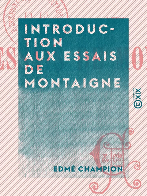 Introduction aux Essais de Montaigne - Edmé Champion - Collection XIX