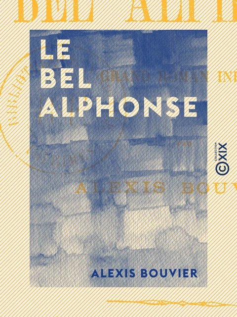 Le Bel Alphonse - Alexis Bouvier - Collection XIX