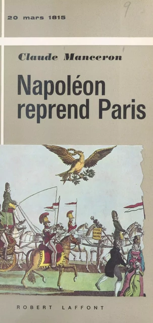 Napoléon reprend Paris, 20 mars 1815 - Claude Manceron - (Robert Laffont) réédition numérique FeniXX