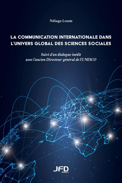 La communication internationale dans l’univers global des sciences sociales - Ndiaga Loum - Éditions JFD Inc