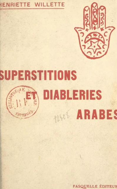 Superstitions et diableries arabes - Henriette Willette - (Grasset) réédition numérique FeniXX