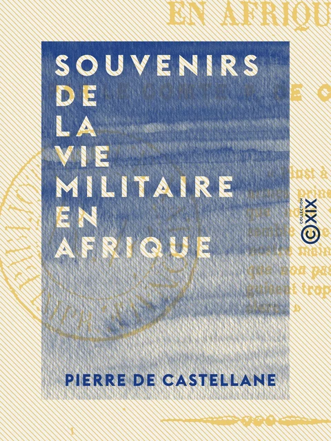 Souvenirs de la vie militaire en Afrique - Pierre de Castellane - Collection XIX