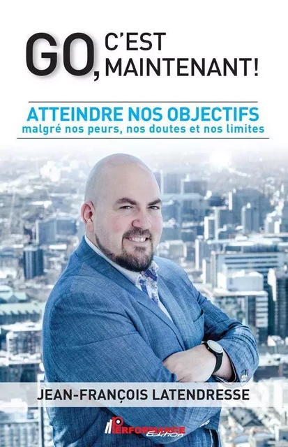 Go, c'est maintenant! - Jean-François Latendresse - PERFORMANCE