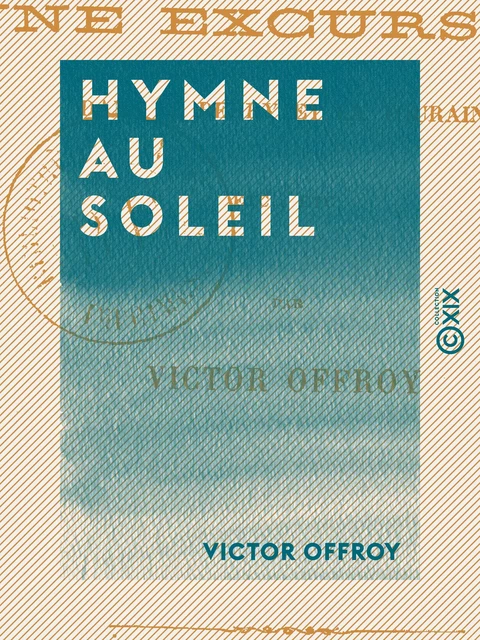 Hymne au soleil - Victor Offroy - Collection XIX