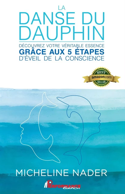 La danse du dauphin : Découvrez votre véritable essence grâce aux 5 étapes d'éveil de la conscience -  Micheline Nader - PERFORMANCE