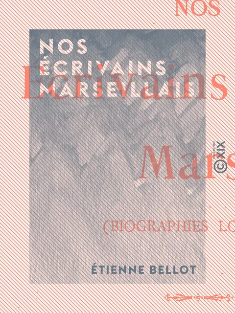 Nos écrivains marseillais - Étienne Bellot - Collection XIX