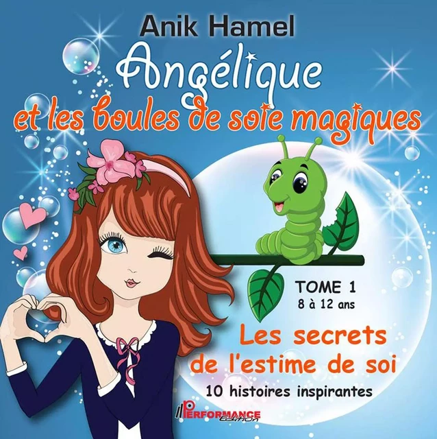 Angélique et les boules de soie magiques 01 : Les secrets de l'estime de soi -  Anik Hamel - PERFORMANCE