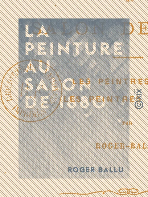 La Peinture au Salon de 1880 - Roger Ballu - Collection XIX