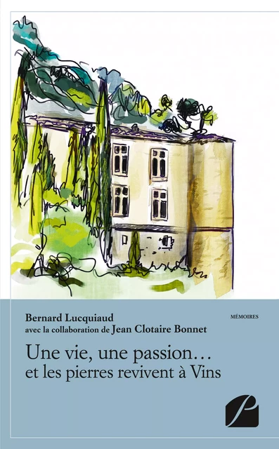 Une vie, une passion... et les pierres revivent à Vins -  Bernard Lucquiaud,  Jean Clotaire Bonnet - Editions du Panthéon