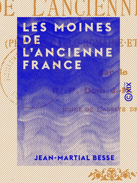 Les Moines de l'ancienne France - Jean-Martial Besse - Collection XIX