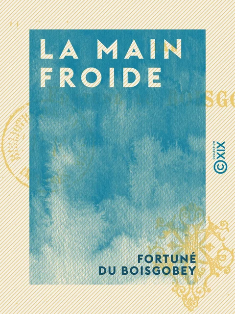 La Main froide - Fortuné Du Boisgobey - Collection XIX