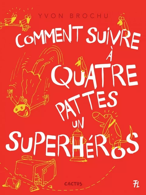 Comment suivre à quatre pattes un superhéros - Yvon Brochu - Les éditions FouLire inc.