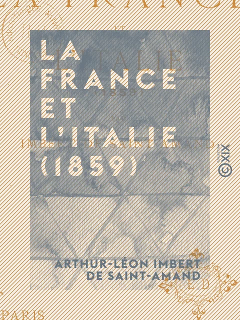 La France et l'Italie (1859) - Arthur-Léon Imbert de Saint-Amand - Collection XIX