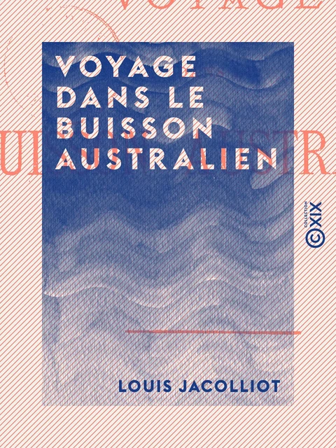 Voyage dans le buisson australien - Louis Jacolliot - Collection XIX