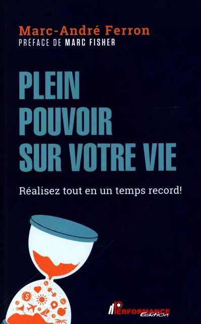 Plein pouvoir sur votre vie : Réalisez tout en un temps record ! -  Marc-André Ferron - PERFORMANCE